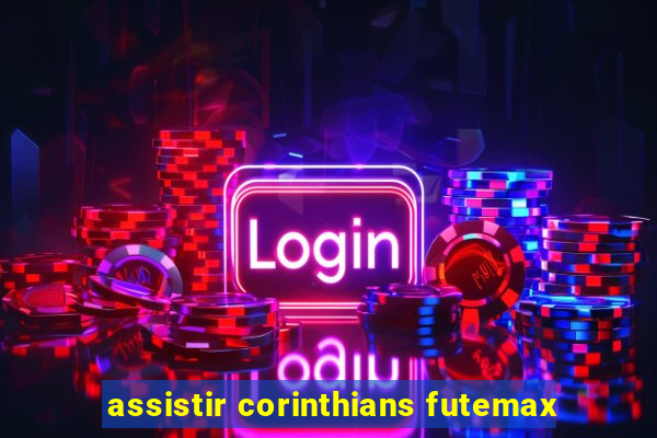 assistir corinthians futemax